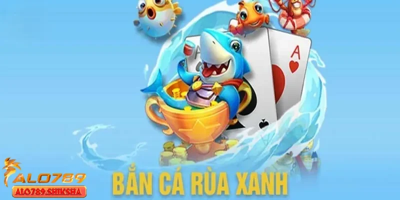 Tổng hợp các mẹo chơi bắn cá rùa xanh thắng lớn nhất