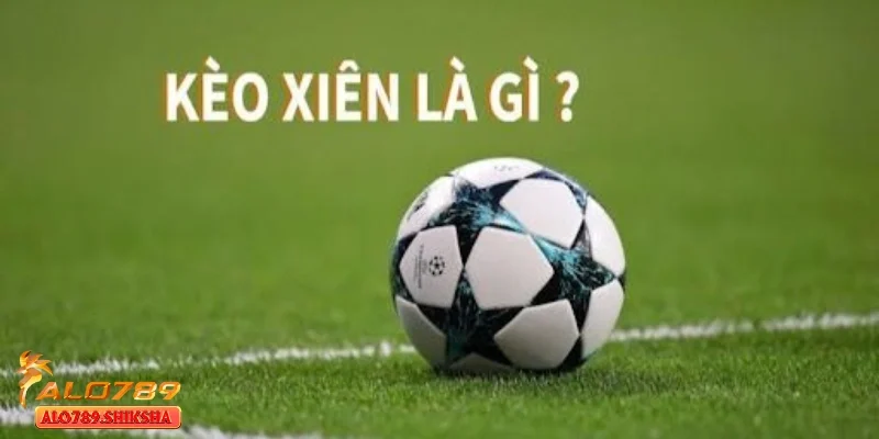 Cược xiên là gì - Bí quyết chơi thông minh cho người mới